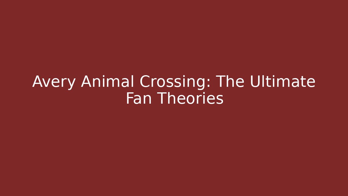 Avery Animal Crossing: The Ultimate Fan Theories