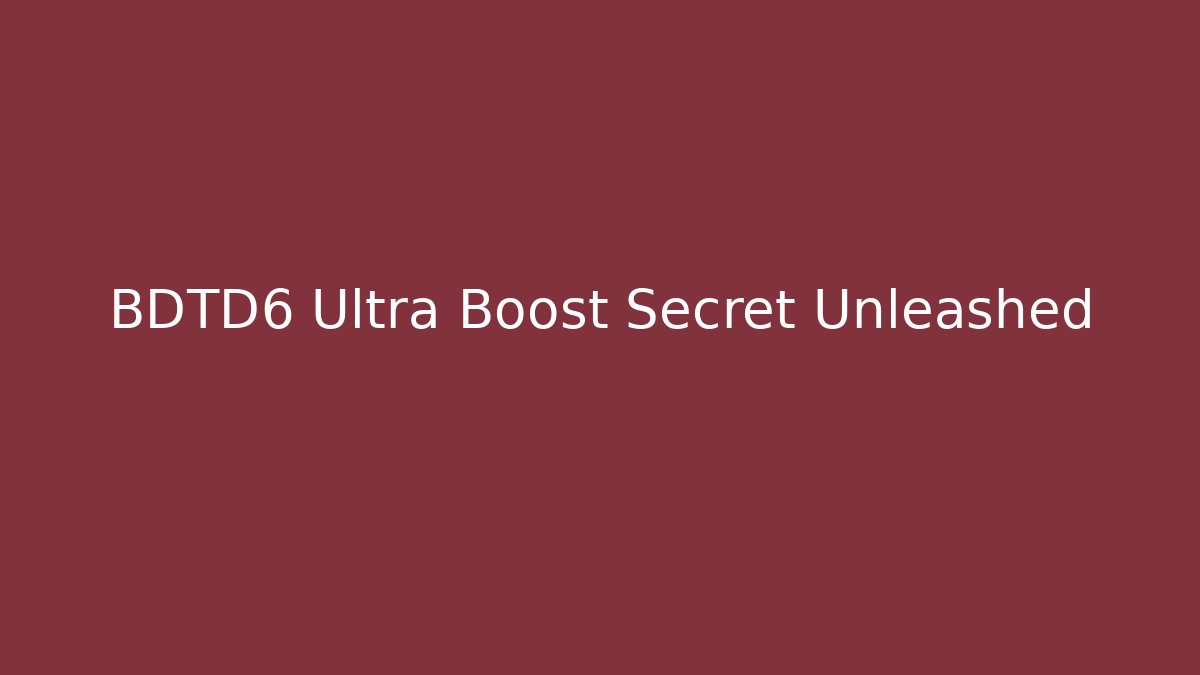 BDTD6 Ultra Boost Secret Unleashed - Buddy Program