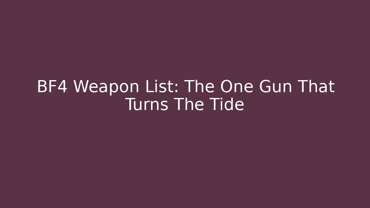 BF4 Weapon List: The One Gun That Turns The Tide