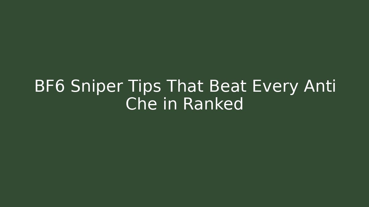BF6 Sniper Tips That Beat Every Anti Che in Ranked
