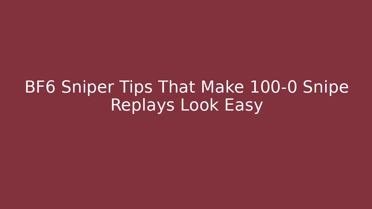 BF6 Sniper Tips That Make 100-0 Snipe Replays Look Easy - Buddy Program
