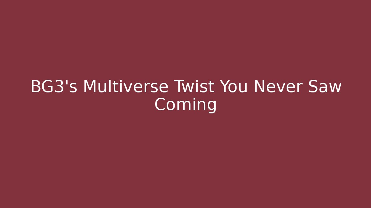 BG3's Multiverse Twist You Never Saw Coming