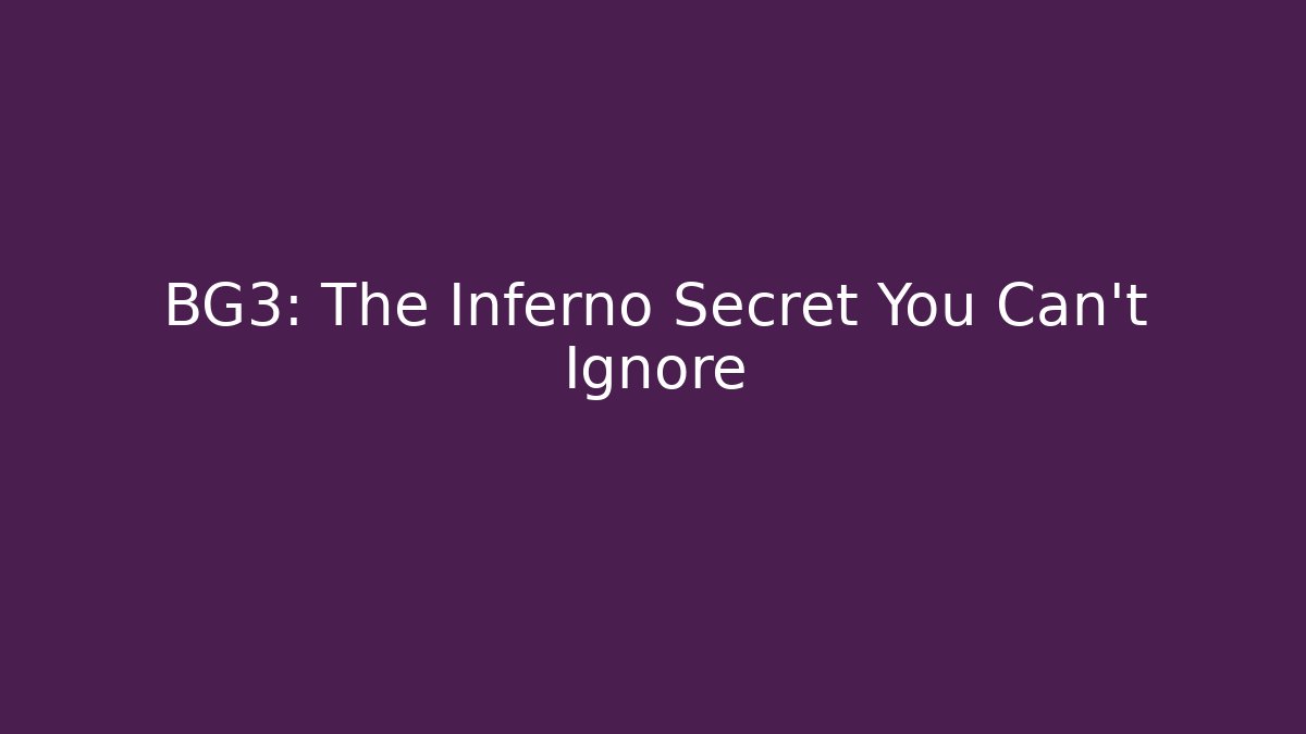 BG3: The Inferno Secret You Can't Ignore