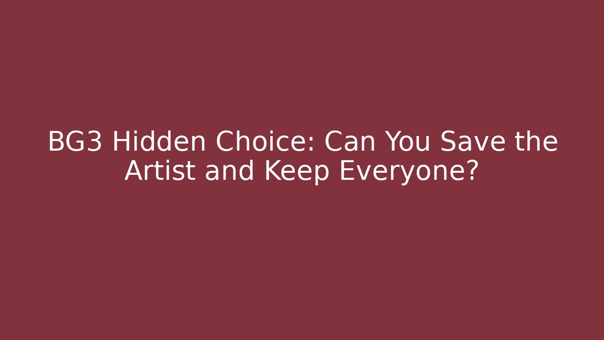 BG3 Hidden Choice: Can You Save the Artist and Keep Everyone?