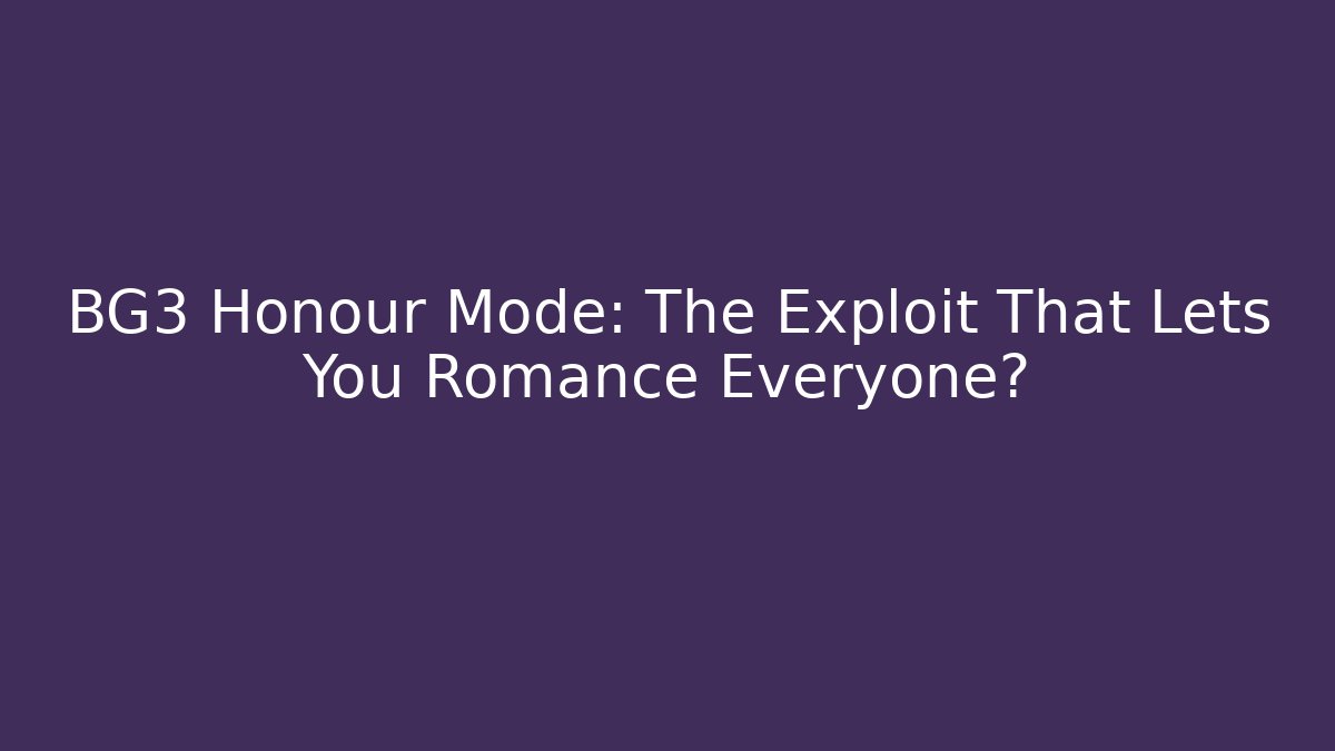 BG3 Honour Mode: The Exploit That Lets You Romance Everyone?