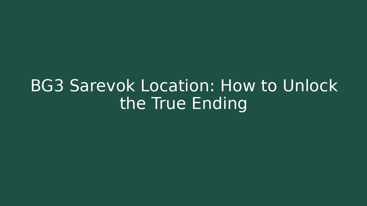 BG3 Sarevok Location: How to Unlock the True Ending