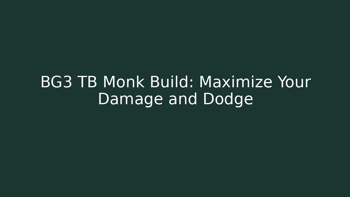 BG3 TB Monk Build: Maximize Your Damage and Dodge
