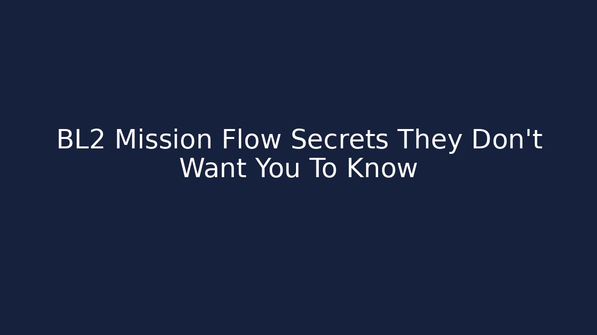 BL2 Mission Flow Secrets They Don't Want You To Know