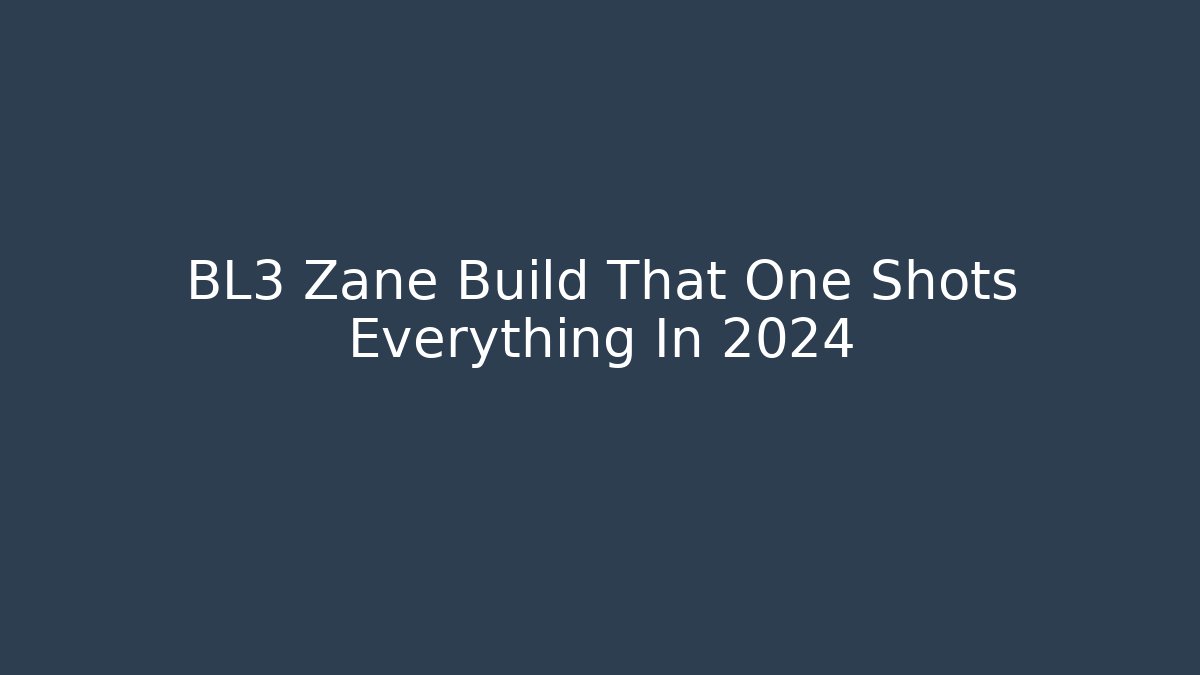 BL3 Zane Build That One Shots Everything In 2024