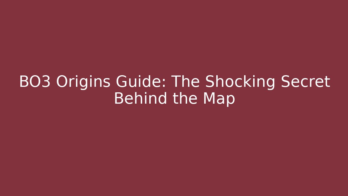 BO3 Origins Guide: The Shocking Secret Behind the Map