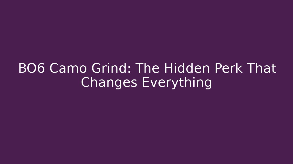 BO6 Camo Grind: The Hidden Perk That Changes Everything
