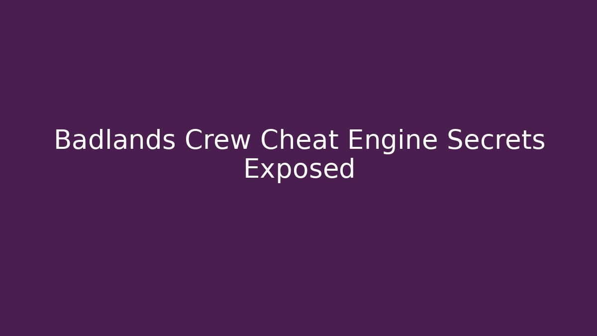 Badlands Crew Cheat Engine Secrets Exposed