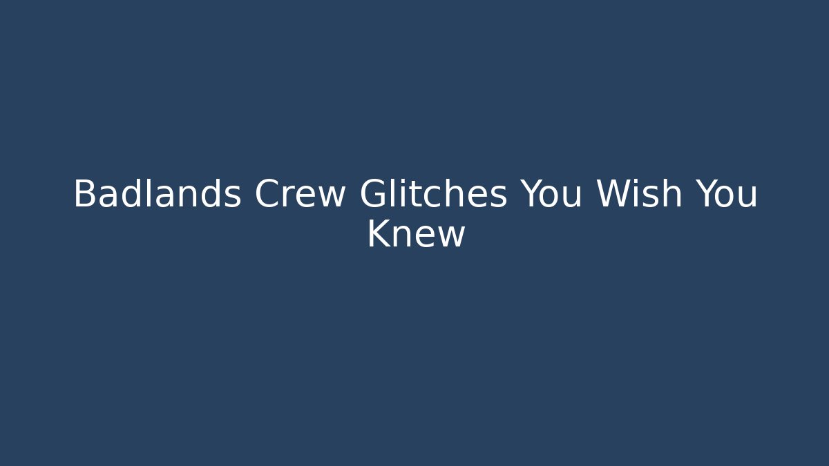 Badlands Crew Glitches You Wish You Knew - Buddy Program