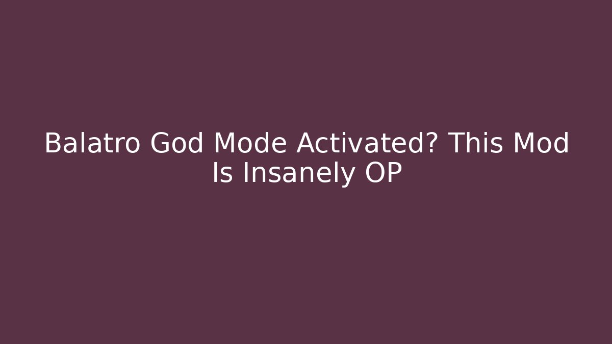 Balatro God Mode Activated? This Mod Is Insanely OP