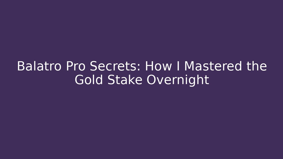 Balatro Pro Secrets: How I Mastered the Gold Stake Overnight