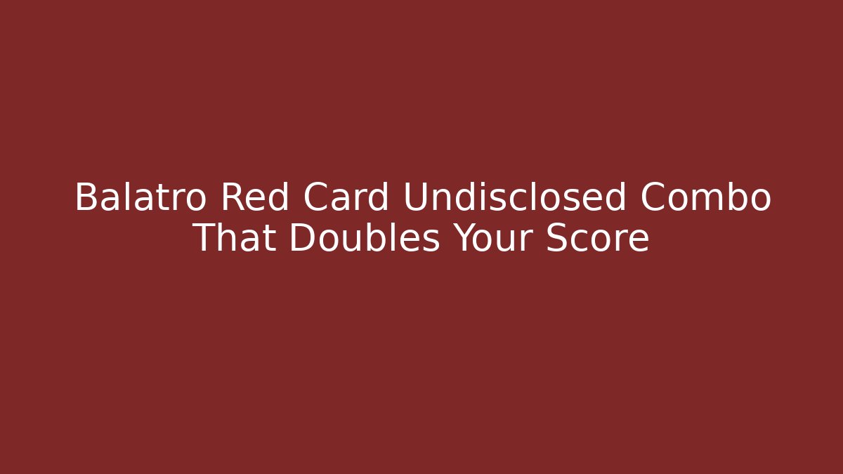 Balatro Red Card Undisclosed Combo That Doubles Your Score