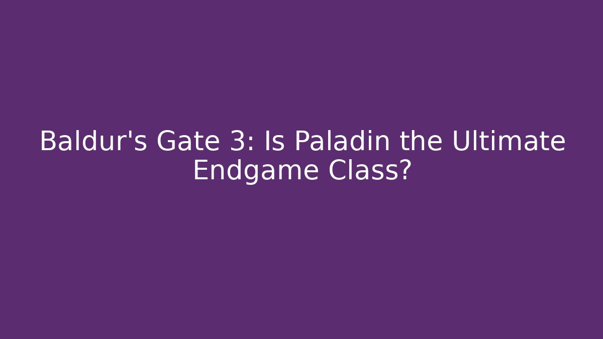 Baldur's Gate 3: Is Paladin the Ultimate Endgame Class? - Buddy Program