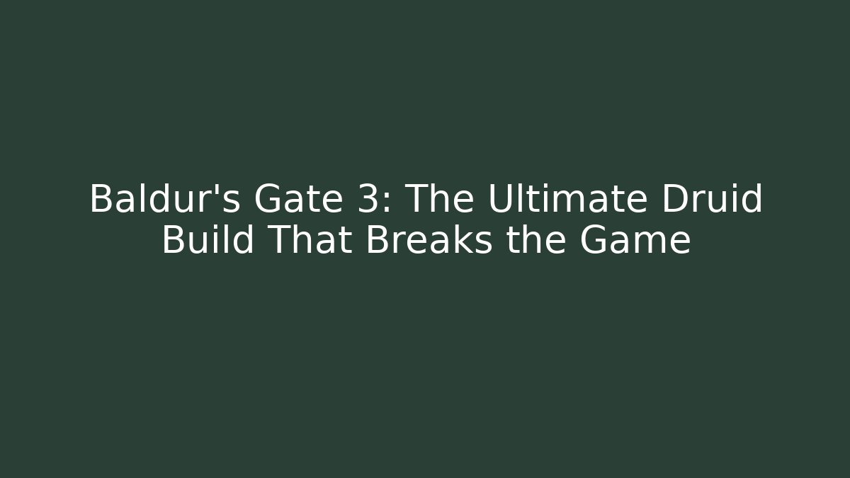 Baldur's Gate 3: The Ultimate Druid Build That Breaks the Game - Buddy Program