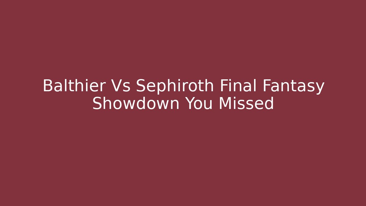 Balthier Vs Sephiroth Final Fantasy Showdown You Missed - Buddy Program