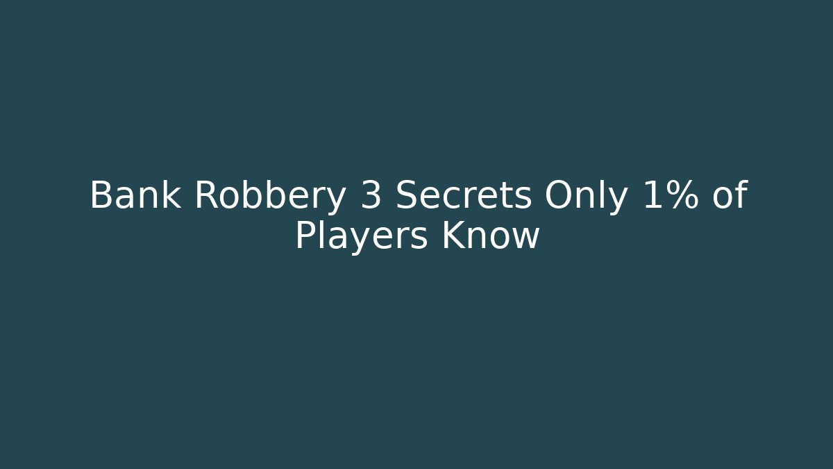 Bank Robbery 3 Secrets Only 1% of Players Know