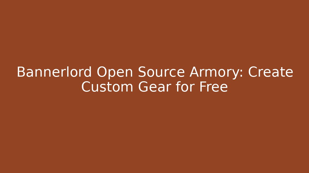Bannerlord Open Source Armory: Create Custom Gear for Free