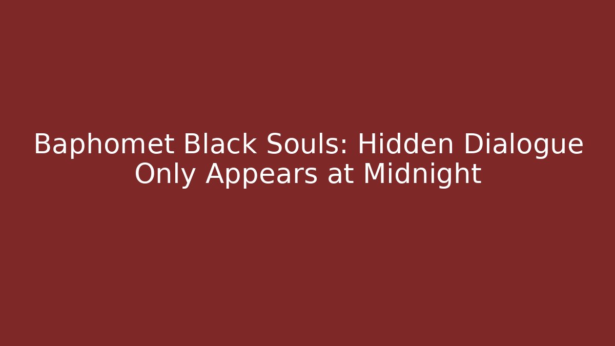 Baphomet Black Souls: Hidden Dialogue Only Appears at Midnight - Buddy Program
