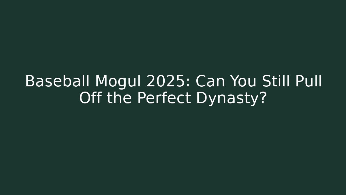 Baseball Mogul 2025: Can You Still Pull Off the Perfect Dynasty? - Buddy Program