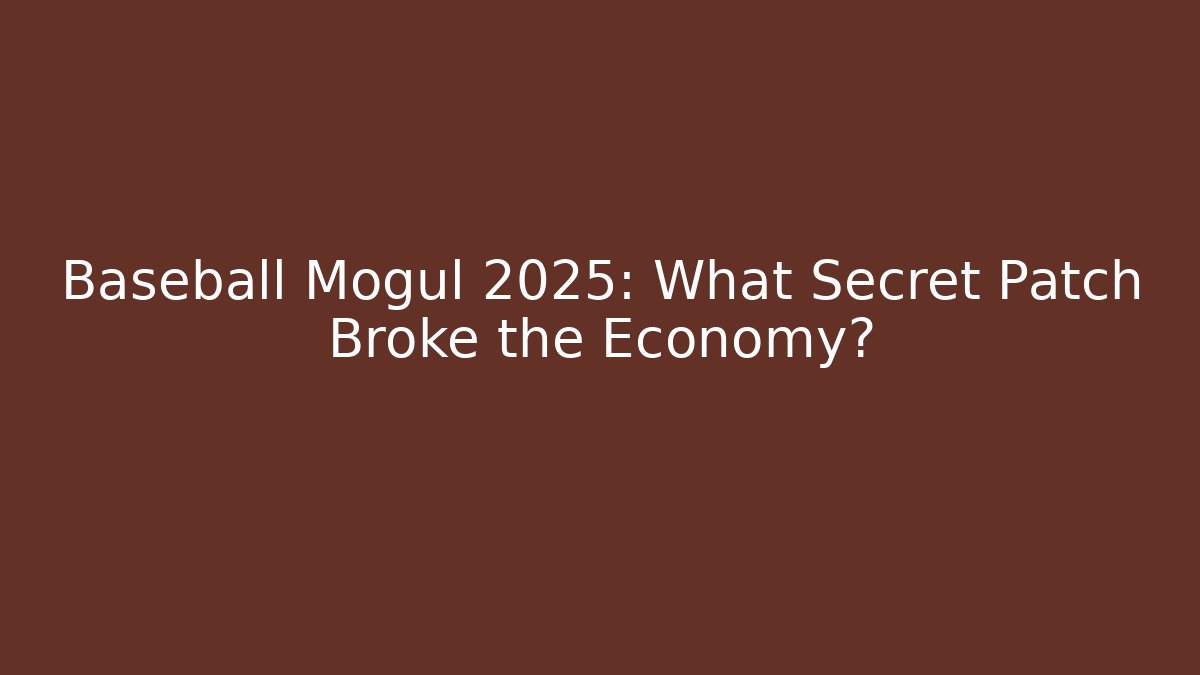 Baseball Mogul 2025: What Secret Patch Broke the Economy?
