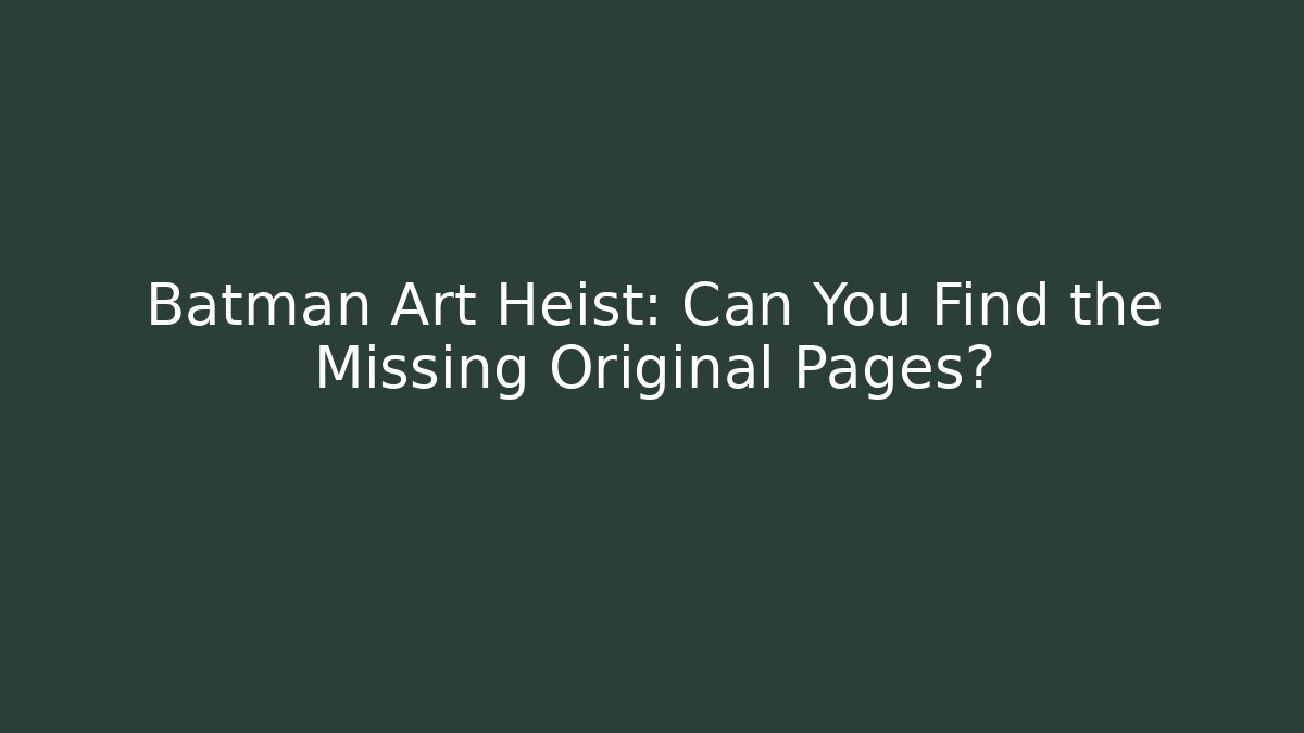 Batman Art Heist: Can You Find the Missing Original Pages?