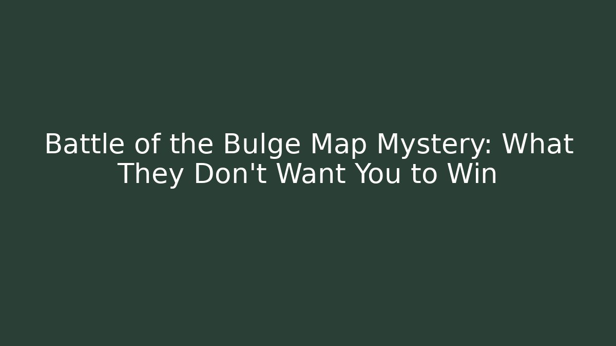 Battle of the Bulge Map Mystery: What They Don't Want You to Win