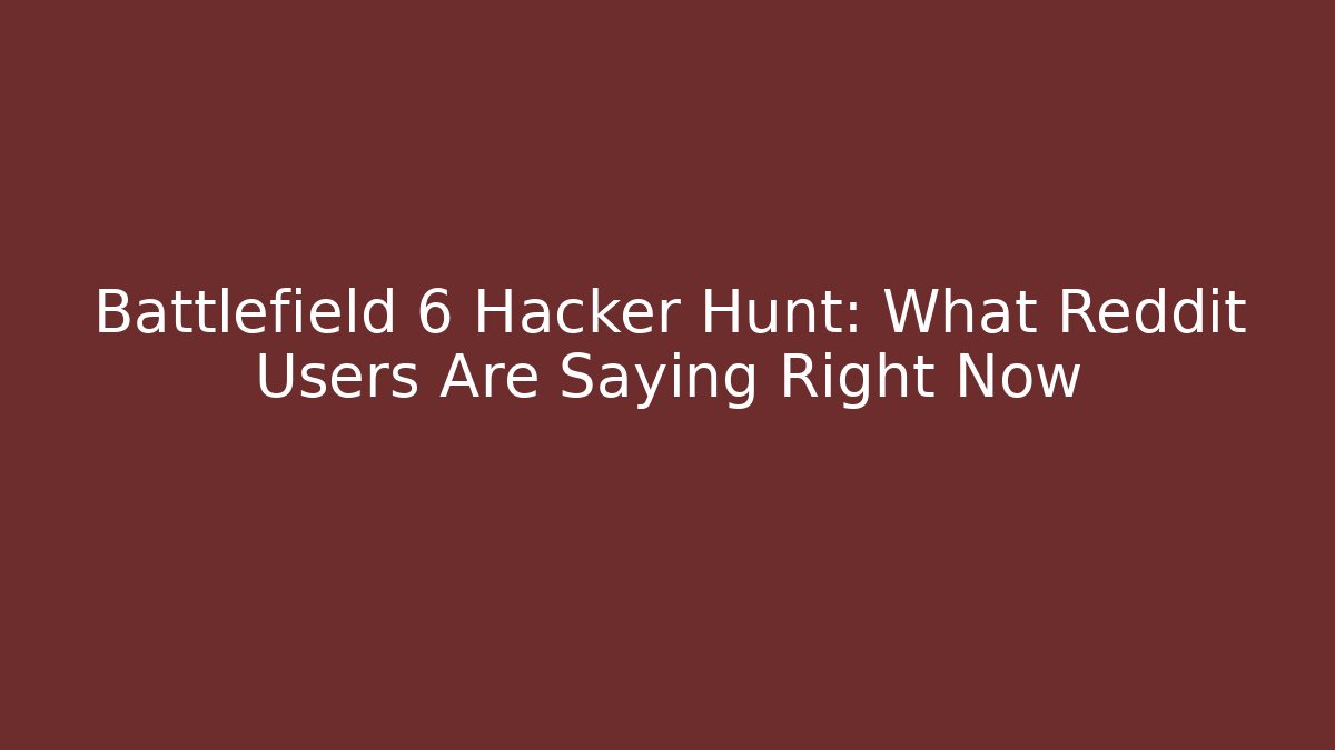 Battlefield 6 Hacker Hunt: What Reddit Users Are Saying Right Now - Buddy Program
