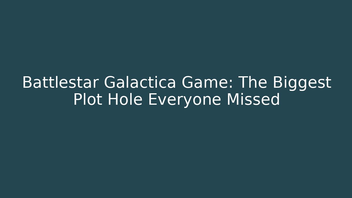 Battlestar Galactica Game: The Biggest Plot Hole Everyone Missed