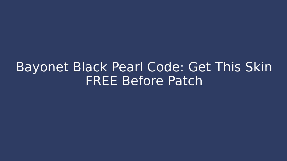 Bayonet Black Pearl Code: Get This Skin FREE Before Patch - Buddy Program
