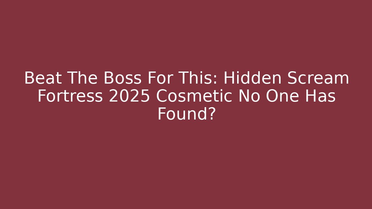 Beat The Boss For This: Hidden Scream Fortress 2025 Cosmetic No One Has Found?