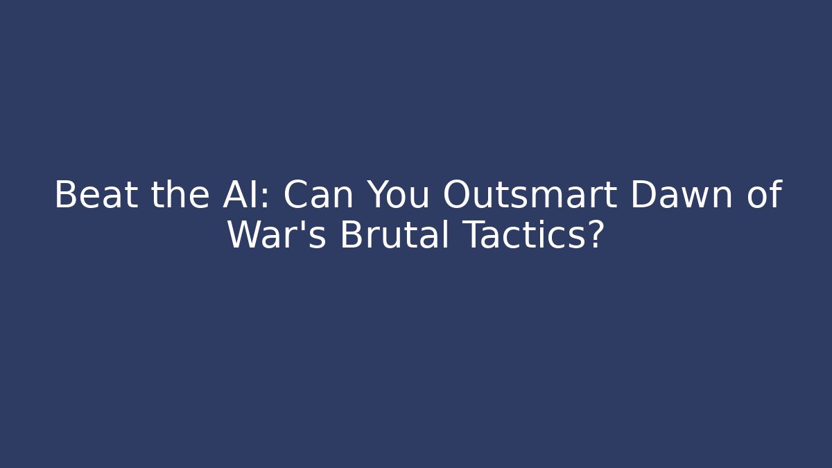 Beat the AI: Can You Outsmart Dawn of War's Brutal Tactics?