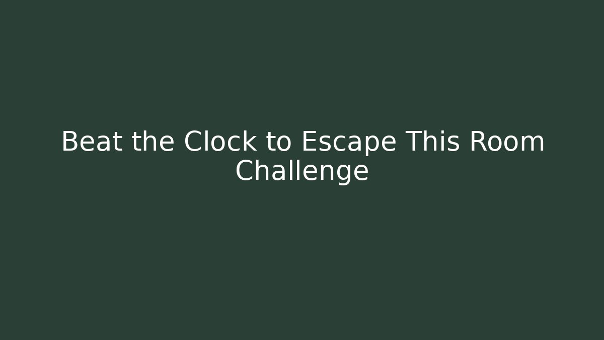 Beat the Clock to Escape This Room Challenge