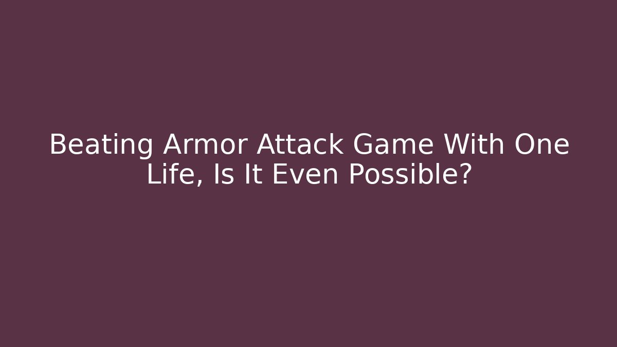Beating Armor Attack Game With One Life, Is It Even Possible? - Buddy Program