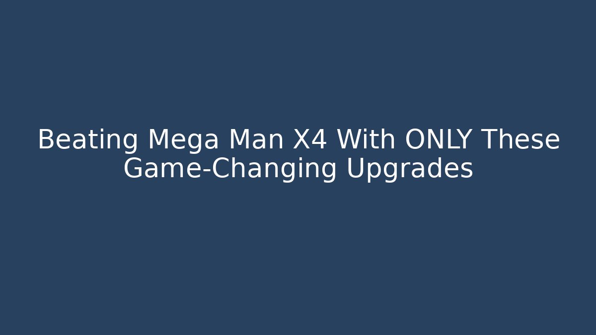 Beating Mega Man X4 With ONLY These Game-Changing Upgrades