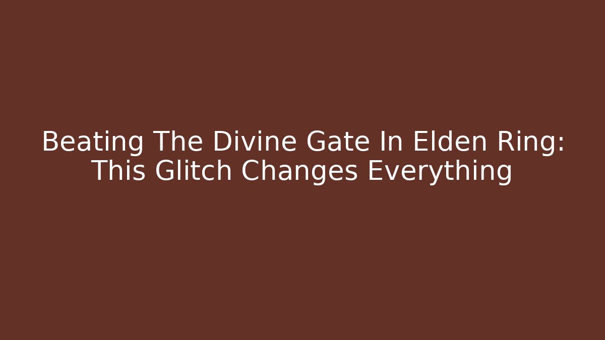 Beating The Divine Gate In Elden Ring: This Glitch Changes Everything - Buddy Program