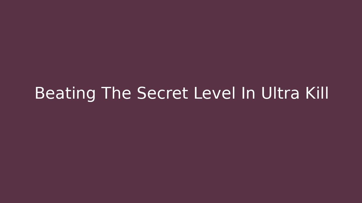 Beating The Secret Level In Ultra Kill