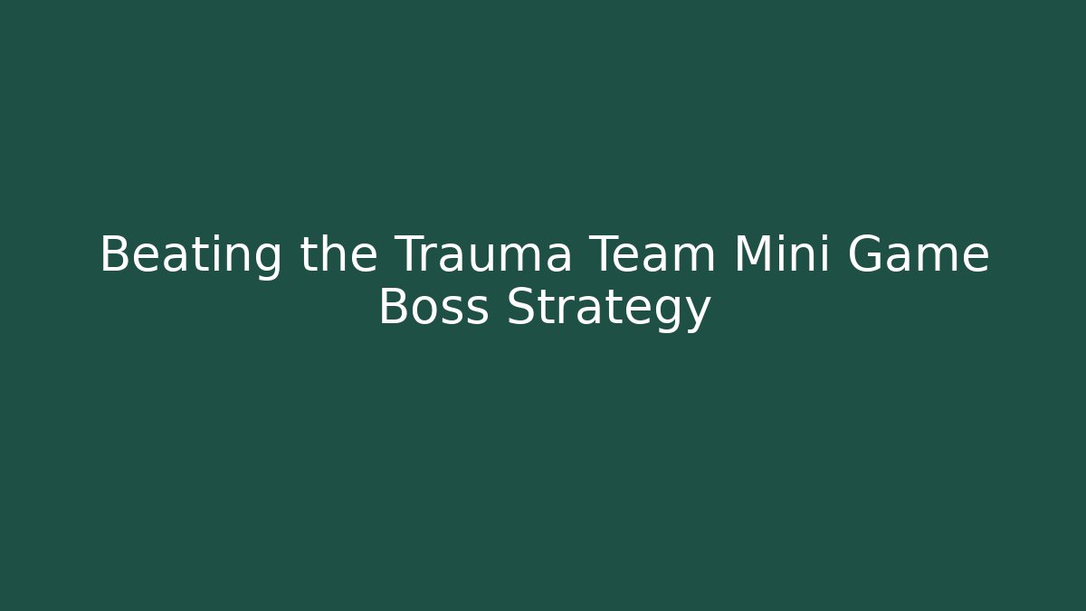 Beating the Trauma Team Mini Game Boss Strategy - Buddy Program