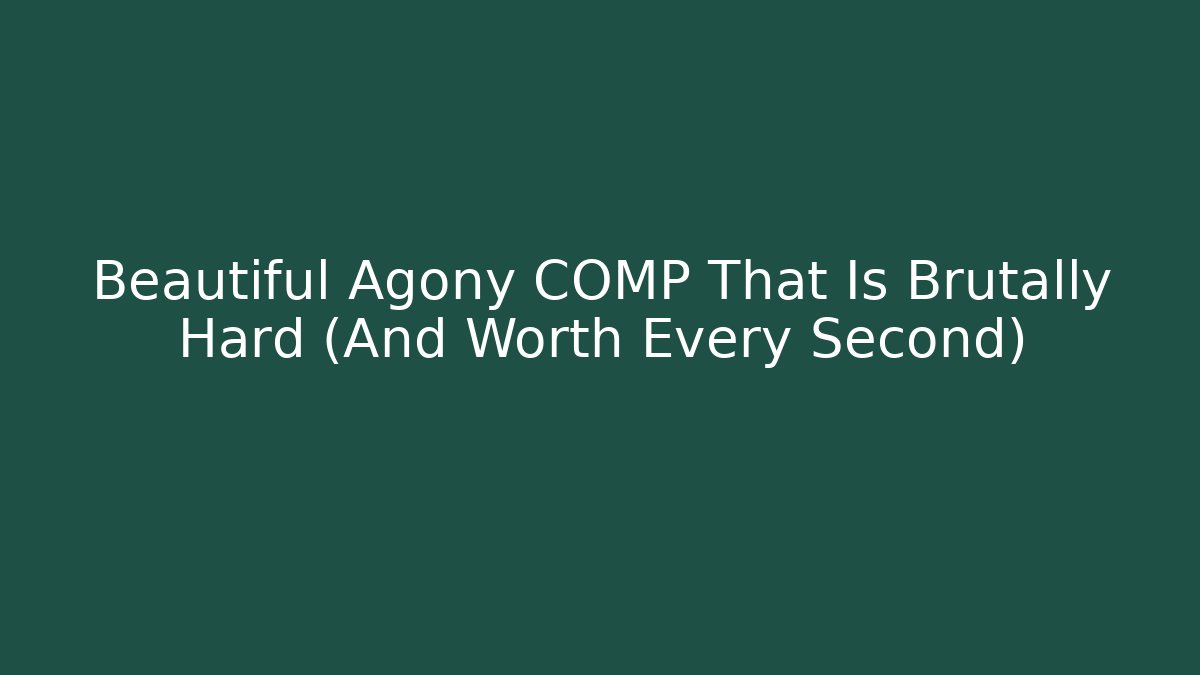 Beautiful Agony COMP That Is Brutally Hard (And Worth Every Second) - Buddy Program
