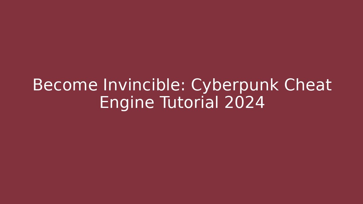Become Invincible: Cyberpunk Cheat Engine Tutorial 2024