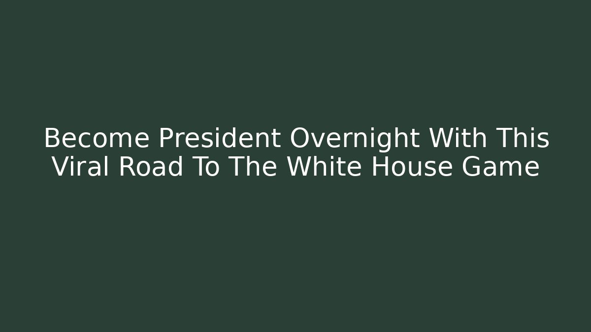 Become President Overnight With This Viral Road To The White House Game