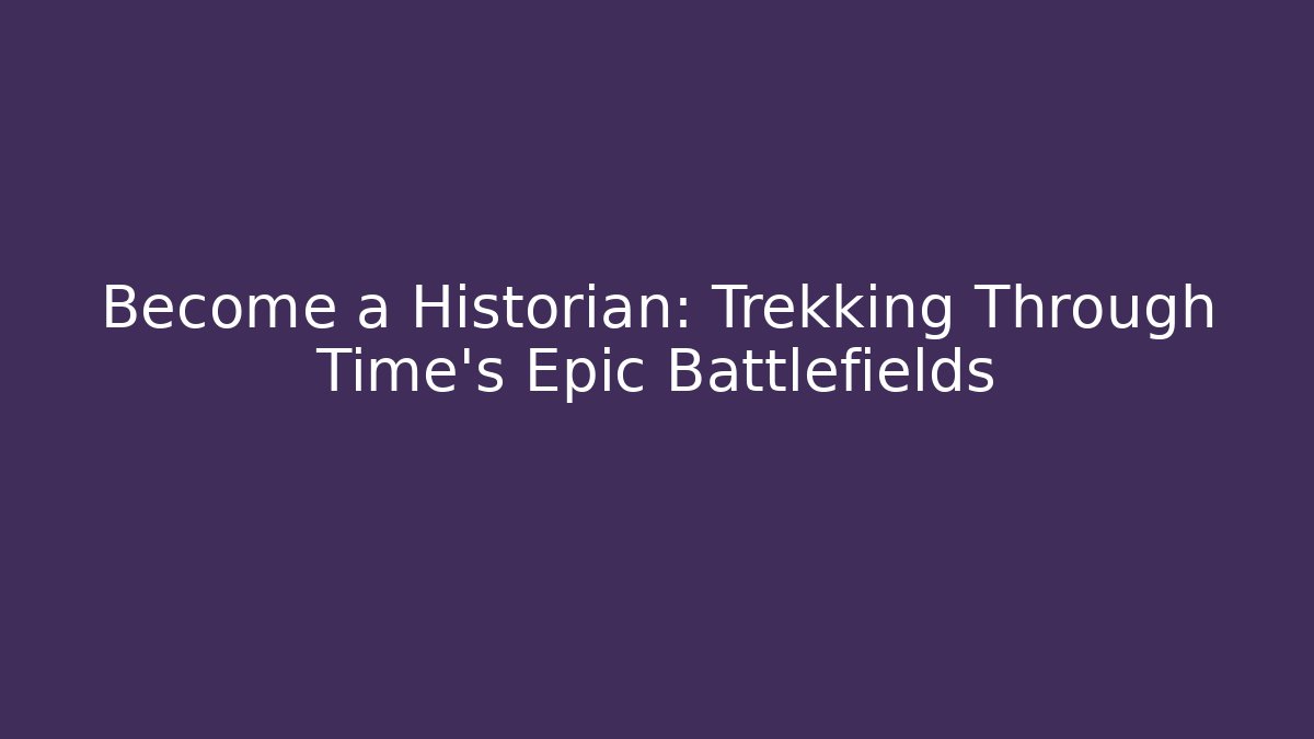 Become a Historian: Trekking Through Time's Epic Battlefields - Buddy Program