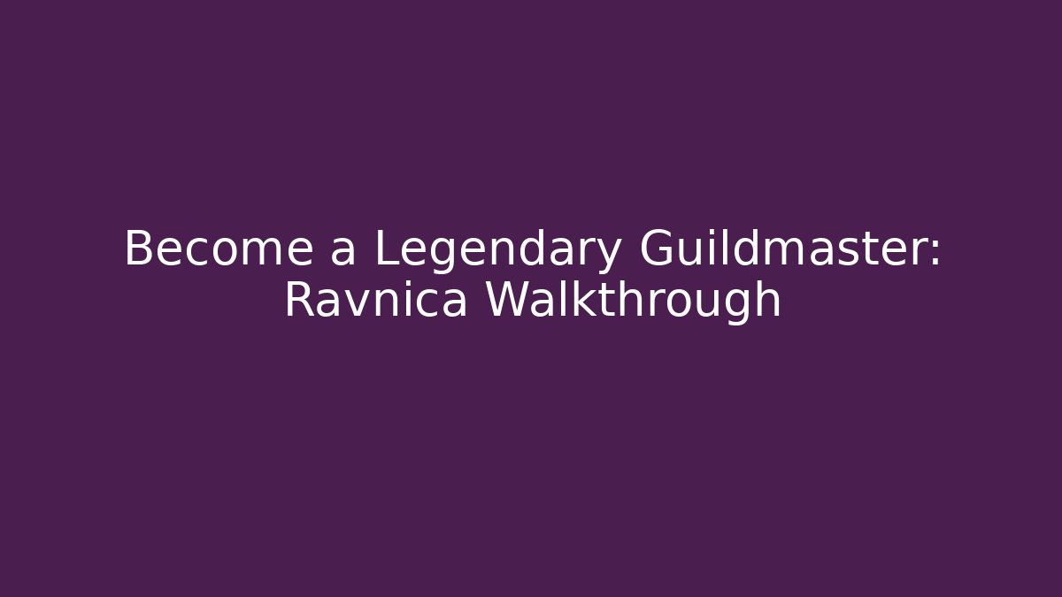Become a Legendary Guildmaster: Ravnica Walkthrough