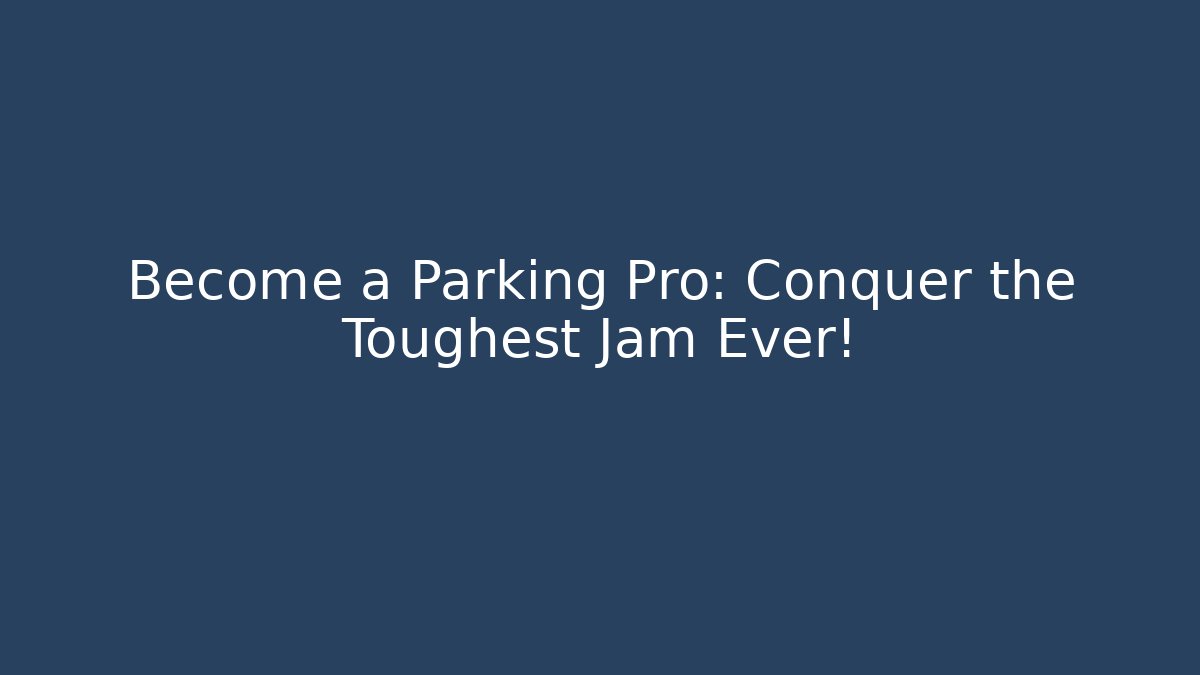 Become a Parking Pro: Conquer the Toughest Jam Ever! - Buddy Program