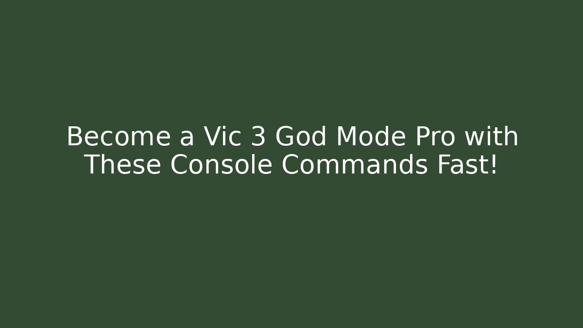Become a Vic 3 God Mode Pro with These Console Commands Fast!