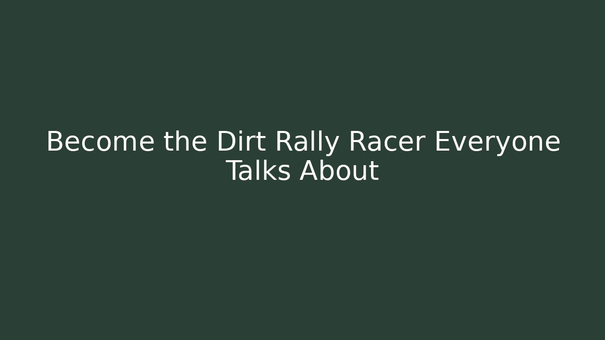 Become the Dirt Rally Racer Everyone Talks About - Buddy Program