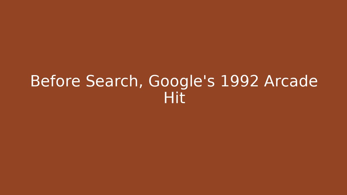 Before Search, Google's 1992 Arcade Hit